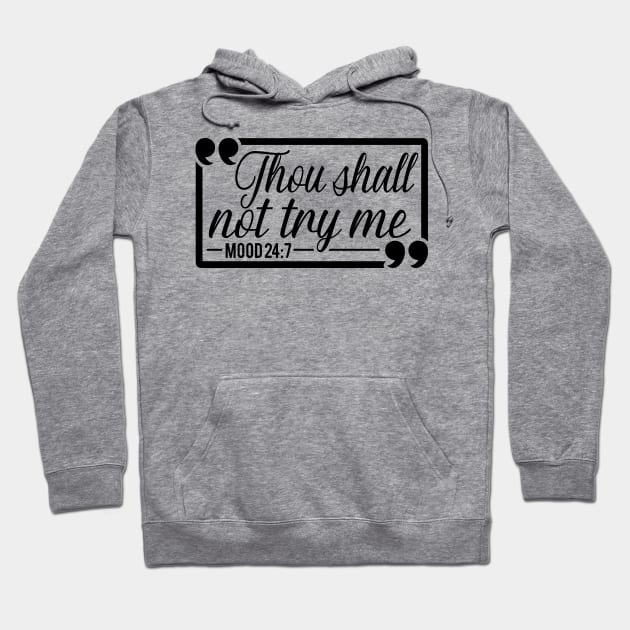 Thou Shall Not Try Me Mood 24:7 Gift For Her Hoodie by Caty Catherine